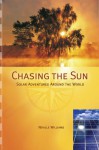 Chasing the Sun: Solar Adventures Around the World - Neville Williams