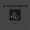 101 Things to Learn in Art School - Kit White