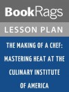 The Making of a Chef: Mastering Heat at the Culinary Institute of America Lesson Plans - BookRags