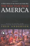 The War That Made America: A Short History of the French and Indian War - Fred Anderson, R. Scott Stephenson