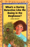 What's a Daring Detective Like Me Doing in the Dog House? - Libda Bailey