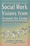 Social Work Visions from Around the Globe: Citizens, Methods, and Approaches - Anna Metten, Teppo Kroger, Pirkko-Liisa Ranhalon, Anneli Pohjola