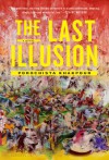 The Last Illusion: A Novel - Porochista Khakpour