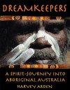 Dreamkeepers: A Spirit-Journey into Aboriginal Australia - Harvey Arden, Mike Osborn