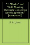 "It Works" and "Self Mastery Through Conscious Autosuggestion" [Annotated] - R. H. Jarrett, Émile Coué, American Library Service