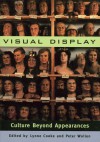 Visual Display: Culture Beyond Appearances - Lynne Cooke