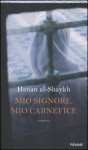 Mio signore, mio carnefice - Hanan Al-Shaykh, Ashraf Hassan, Serena Tolino