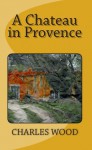 A Chateau in Provence - Charles Wood