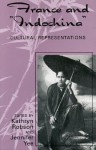 France and "Indochina": Cultural Representations - Kathryn Robson