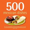 500 Mexican Dishes: The Only Compendium of Mexican Dishes You'll Ever Need (500 Cooking (Sellers)) - Judith Fertig