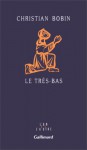 Le Tres Bas (L'un Et L'autre) (French Edition) - Christian Bobin