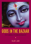 Gods in the Bazaar: The Economies of Indian Calendar Art - Kajri Jain