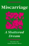 Miscarriage: A Shattered Dream - Sherokee Ilse, Linda H. Burns