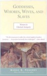 Goddesses, Whores, Wives and Slaves: Women in Classical Antiquity - Sarah B. Pomeroy