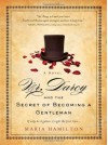 Mr. Darcy and the Secret of Becoming a Gentleman - Maria Hamilton