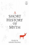 A Short History Of Myth - Karen Armstrong