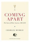 Coming Apart: The State of White America, 1960-2010 - Charles Murray, Traber Burns