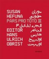 Pars Pro Toto III - Susan Hefuna, Hans Ulrich Obrist, Negar Azimi, Etel Adnan, Nawal El Saadawi