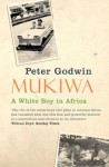 Mukiwa: A White Boy in Africa - Peter Godwin