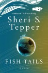 Fish Tails - Sheri S. Tepper