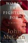 Worth the Fighting For: A Memoir - John McCain, Mark Salter