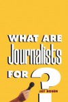 What Are Journalists For? - Jay Rosen