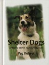 Shelter Dogs: Amazing Stories of Adopted Strays - Peg Kehret