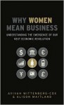 Why Women Mean Business: Understanding the Emergence of Our Next Economic Revolution - Avivah Wittenberg-Cox, Alison Maitland