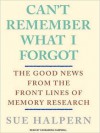 Can't Remember What I Forgot: The Good News from the Frontlines of Memory Research (MP3 Book) - Sue Halpern, Cassandra Campbell