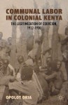 Communal Labor in Colonial Kenya - Opolot Okia