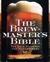 The Brewmaster's Bible: The Gold Standard for Home Brewers - Stephen Snyder