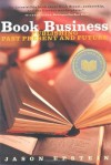 Book Business: Publishing Past, Present, and Future - Jason Epstein