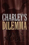 Charley's Dilemma - James Noble