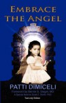 Embrace the Angel - Patti DiMiceli, Scott Smith, Bernie S. Siegel, Alison Kelly