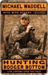 Hunting Booger Bottom: Life Lessons from the Field - Michael Waddell, Mike Schoby