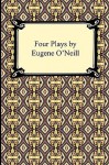 Four Plays by Eugene O'Neill - Eugene O'Neill