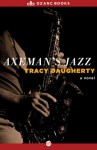 Axeman's Jazz - Tracy Daugherty