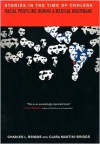 Stories in the Time of Cholera: Racial Profiling during a Medical Nightmare - Charles L. Briggs, Clara Mantini-Briggs