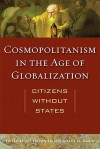 Cosmopolitanism in the Age of Globalization: Citizens Without States - Lee Trepanier, Khalil M. Habib