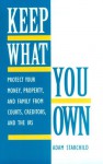 Keep What You Own: Protect Your Money, Property, and Family from Courts, Creditors, and the IRS - Adam Starchild