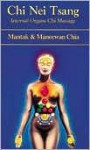 Chi Nei Tsang: Internal Organ Chi Massage - Mantak Chia, Maneewan Chia