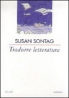 Tradurre letteratura - Susan Sontag, Paolo Dilonardo