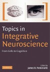 Topics in Integrative Neuroscience: From Cells to Cognition - James R. Pomerantz