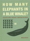 How Many Elephants in a Blue Whale?: Discover a Whole New Way to Measure the World - Marcus Weeks