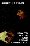 How to Write and Speak Correctly - JOSEPH DEVLIN