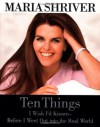 Ten Things I Wish I'd Known - Before I Went Out into the Real World - Maria Shriver