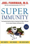 Super Immunity: The Essential Nutrition Guide for Boosting Your Body's Defenses to Live Longer, Stronger, and Disease Free - Joel Fuhrman