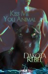 Kiss Me You Animal (Touch of Gray) - Dakota Rebel