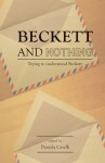 Beckett and Nothing: Trying to understand Beckett - Daniela Caselli, Terry Eagleton, Jonathan Bignell