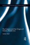 The Cinema and the Origins of Literary Modernism - Andrew Shail